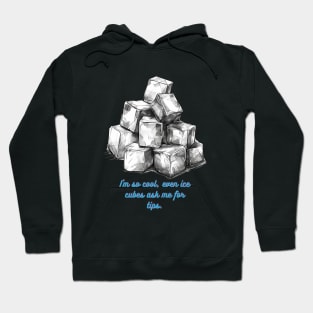 I'm so cool, even ice cubes ask me for tips. Hoodie